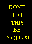 DONT LET THIS BE YOURS!